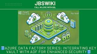 Azure Data Factory Series: Integrating Key Vault with ADF for Enhanced Security