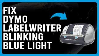 Dymo LabelWriter Blinking Blue Light (Labels Not Properly Loaded - Complete Troubleshoot Guide!)