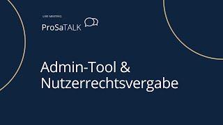 Wie funktioniert das Admin-Tool in ProSa? Wie vergebe ich Nutzungsrechte?