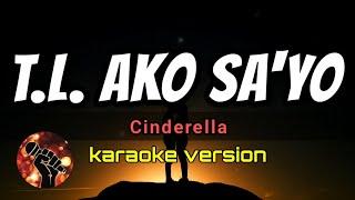 T.L. AKO SA'YO - CINDERELLA (karaoke version)