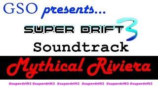 Super Drift 3 Soundtrack-Mythical Riviera (+Information about me)
