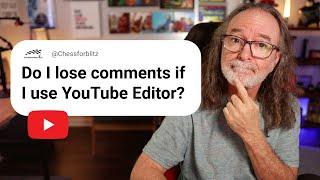 Will using the YouTube Editor delete all your comments?