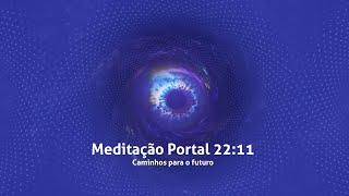 Meditação Portal 22:11. Os caminhos para o futuro