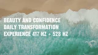 PART I - CONFIDENCE AND BEAUTY DAILY TRANSFORMATION | 417Hz + 528Hz