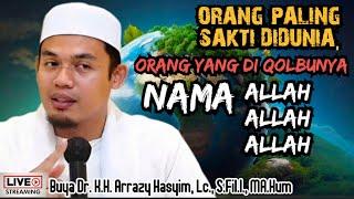 ORANG PALING SAKTI DIDUNIA, ORANG YANG DI QOLBUNYA ADA NAMA ALLAH ALLAH ALLAH - BUYA ARRAZY HASYIM