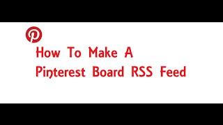 How To Make A Pinterest Board RSS Feed