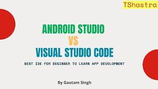 Android Studio VS Visual Studio Code | IDE best for Beginner | App Development | kalyugtechy