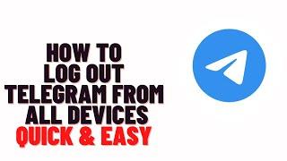 how to log out telegram from all devices,How to Log Out Telegram Remotely from All Devices At Once