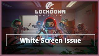 lockdown protocol game White Screen Issue