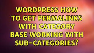 Wordpress: How to get permalinks with category base working with sub-categories?