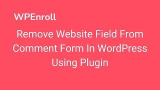 Remove Website Field From Comment Form In WordPress Using Plugin