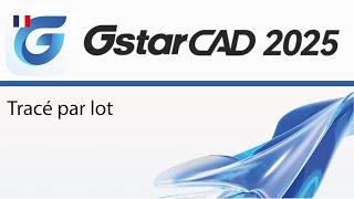 Tracé par lots dans GstarCAD 2025