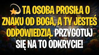  TA OSObA PROSIŁA O ZNAKU OD BOGA, A TY JESTEŚ ODPOWIEDZIĄ. PRZYGOTUJ SIĘ NA TO ODKRYCIE!