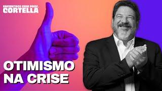 Otimismo em meio à crise - Mario Sergio Cortella