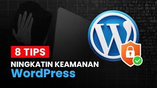 8 Tips Ningkatin Keamanan WordPress, Biar Website Jadi Makin Aman 