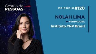 Comunicação não-violenta: Como incorporar na empresa, com Nolah Lima | Gestão de Pessoas #120