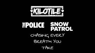 Kilotile - Chasing Every Breath You Take (featuring Snow Patrol & The Police) [Mashup]