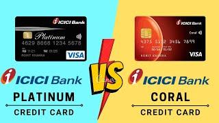 ICICI Platinum Credit Card vs ICICI Coral Credit Card | ICICI Coral vs ICICI Platinum credit card