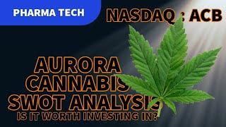 Aurora Cannabis 2024 SWOT Analysis (NASDAQ:ACB) Growth at last!