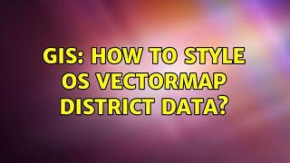 GIS: How to style OS VectorMap district data? (4 Solutions!!)