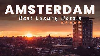 Top 5 Best Luxury Hotels In AMSTERDAM, The Netherlands 2023