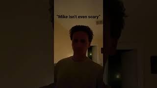 Mike Isn’t Scary!