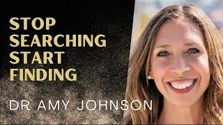 STOP Searching And Start Finding With Dr Amy Johnson [Episode #44]