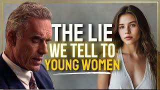 We Lie Terribly To Young Women | Jordan Peterson