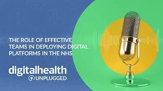 Digital Health Unplugged: The role of effective teams in deploying digital platforms in the NHS