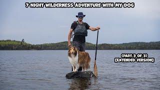 7 Night Wilderness Adventure With My Dog (Part 3 of 3) [Extended Version]