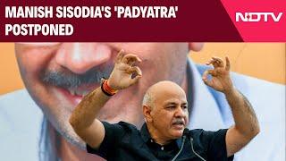 Manish Sisodia News | Manish Sisodia's 'Padyatra' Postponed Due To Independence Day Advisory