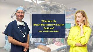 What Are My Breast Mastectomy Incision Options?