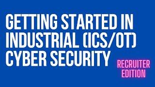 Getting Started in ICS/OT Cyber Security: Recruiter Edition