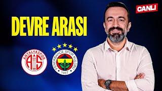 CANLI | ANTALYASPOR 0-0 FENERBAHÇE | DEVRE ARASI w/@muratasik, Aydın Cingöz