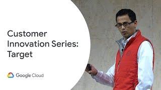 Google Cloud Customer Innovation Series - Target (Cloud Next '19)