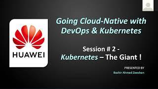 Huawei TechTalk: Going Cloud-Native with Kubernetes