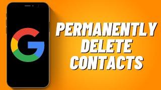 How To PERMANENTLY Delete Contacts From Google Account