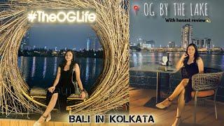 OG by The Lake,Kolkata // Recent Updates // Full Details of Booking // Bali themed Cafe in kolkata