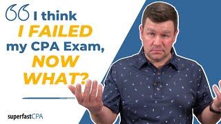 I Think I Failed My CPA Exam, What Now?