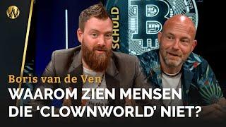 Staatsschuld met Boris van de Ven: Waarom zien mensen die clownworld niet?