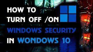 How to turn off / on windows defender or security in windows 10