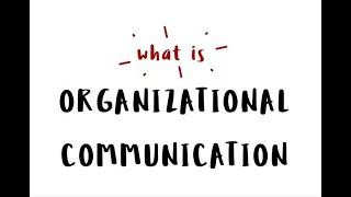 What is Organizational Communication? 2.0