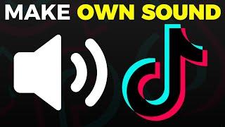 How To Make Your Own Sounds On TikTok | Step By Step Tutorial