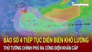 Bản tin: Bão số 4 tiếp tục diễn biến khó lường, Thủ tướng Chính phủ ra công điện khẩn cấp