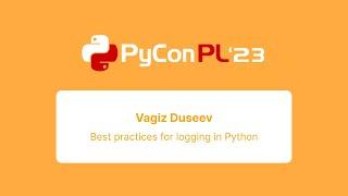 Vagiz Duseev - Best practices for logging in Python