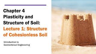 Chapter 4 Plasticity and Structure of Soil - Lecture 1: Structure of Cohesionless Soil