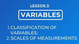 LESSON 5- CLASSIFICATION OF VARIABLES AND SCALES OF MEASUREMENT (NOMINAL, ORDINAL, INTERVAL, RATIO)