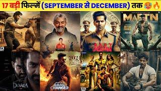 17 Upcoming Biggest Movies Releasing (September To December) 2024 Hindi|| Upcoming Bollywood & South