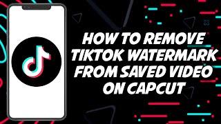How To Remove TIKTOK Watermark On CAPCUT 2023 (PROVEN)