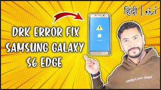 How to Fix DRK ERROR in SAMSUNG GALAXY S6 EDGE | FIX DRK | ROOT GALAXY S6 | CUSTOM ROM FOR GALAXY S6